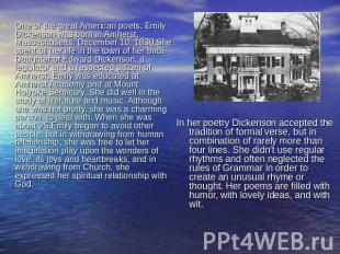 One of the great American poets, Emily Dickenson was born in Amherst, Massachuse