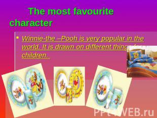 The most favourite character Winnie-the –Pooh is very popular in the world. It i