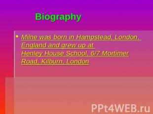 Biography Milne was born in Hampstead, London, England and grew up at Henley Hou
