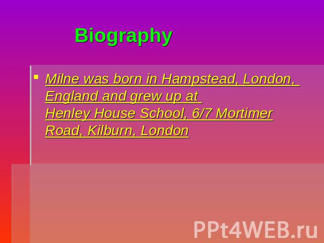 Biography Milne was born in Hampstead, London, England and grew up at Henley House School, 6/7 Mortimer Road, Kilburn, London