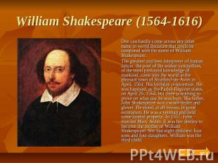 William Shakespeare (1564-1616) One can hardly come across any other name in wor