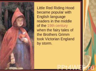 Little Red Riding Hood became popular with English language readers in the middl