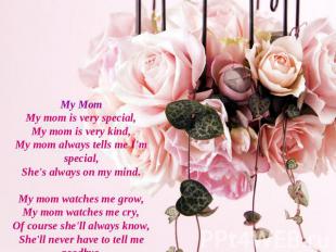 My MomMy mom is very special,My mom is very kind,My mom always tells me I'm spec