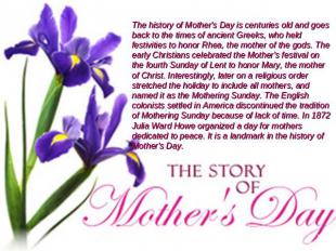 The history of Mother's Day is centuries old and goes back to the times of ancie