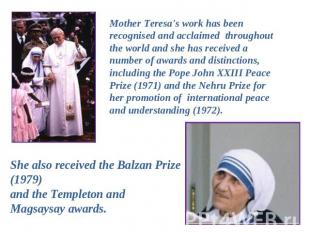 Mother Teresa's work has been recognised and acclaimed throughout the world and