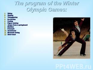 The program of the Winter Olympic Games: SkiingSkatingTobogganingIce-hockeyCurli