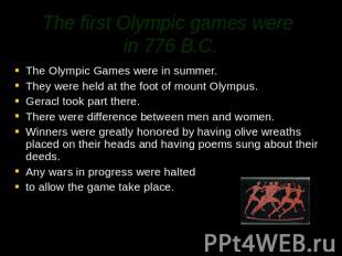 The first Olympic games were in 776 B.C. The Olympic Games were in summer.They w