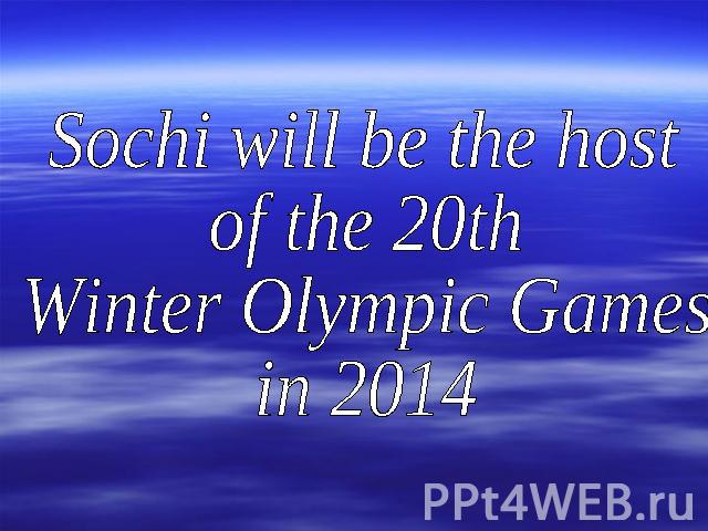 Sochi will be the host of the 20th Winter Olympic Gamesin 2014