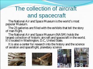 The collection of aircraft and spacecraft The National Air and Space Museum is t
