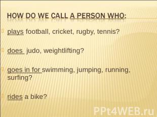 How do we call a person who: plays football, cricket, rugby, tennis? does judo,