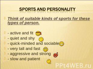 Sports and personality Think of suitable kinds of sports for these types of pers