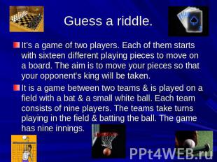 Guess a riddle. It’s a game of two players. Each of them starts with sixteen dif