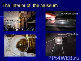 The Interior of the museumA lunar rock sample Vanguard TV-3 satellite Space suit