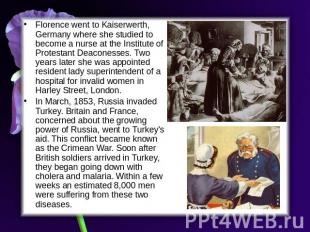Florence went to Kaiserwerth, Germany where she studied to become a nurse at the
