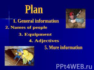 Plan1. General information2. Names of people3. Equipment4. Adjectives5. More inf