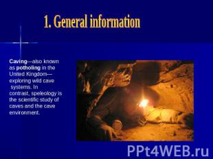 1. General informationCaving—also known as potholing in the United Kingdom—explo