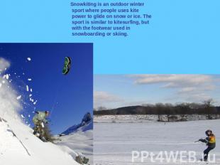 Snowkiting is an outdoor winter sport where people uses kite power to glide on s
