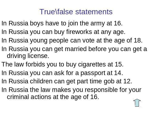 True\false statements In Russia boys have to join the army at 16.In Russia you can buy fireworks at any age.In Russia young people can vote at the age of 18.In Russia you can get married before you can get a driving license.The law forbids you to bu…