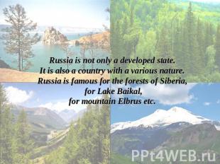 Russia is not only a developed state.It is also a country with a various nature.