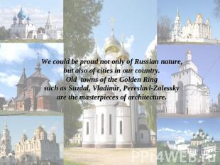We could be proud not only of Russian nature,but also of cities in our country.O