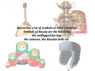 Russia has a lot of symbols as other countries.Symbols of Russia are the balalai