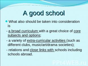 A good school What also should be taken into consideration is - a broad curricul