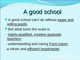 A good school A good school can’t do without eager and willing pupilsBut what tu