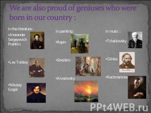 We are also proud of geniuses who were born in our country : In the literature :