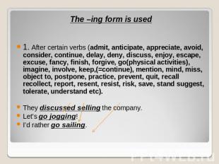 The –ing form is used1. After certain verbs (admit, anticipate, appreciate, avoi