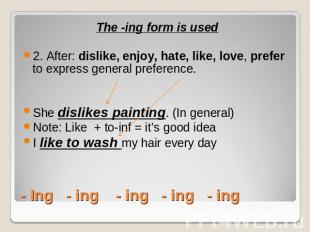 The -ing form is used2. After: dislike, enjoy, hate, like, love, prefer to expre