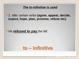 The to-infinitive is used2. after certain verbs (agree, appear, decide, expect,