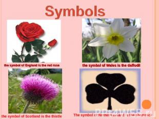 Symbolsthe symbol of England is the red rosethe symbol of Wales is the daffodilt