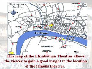 This map of the Elizabethan Theatres allows the viewer to gain a good insight to