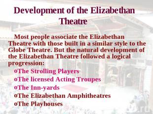Development of the Elizabethan Theatre Most people associate the Elizabethan The