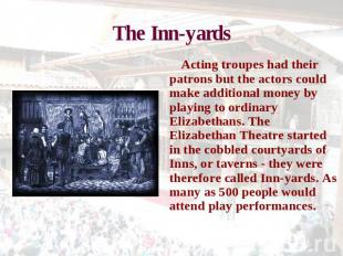 The Inn-yards Acting troupes had their patrons but the actors could make additio