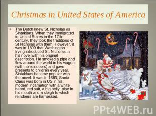 Christmas in United States of America The Dutch knew St. Nicholas as Sintaklaas.