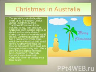Christmas in Australia Temperature in Australia often soars up to 30 degrees Cel
