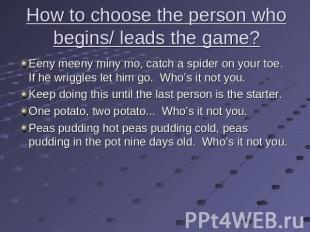 How to choose the person who begins/ leads the game? Eeny meeny miny mo, catch a