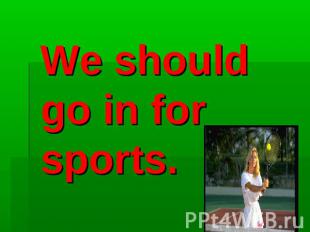 We should go in for sports.