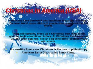 Christmas in America (USA) Americans have borrowed their traditions in Europe, b