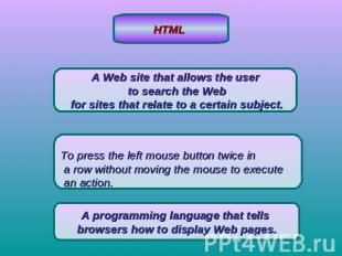 HTML A Web site that allows the user to search the Web for sites that relate to