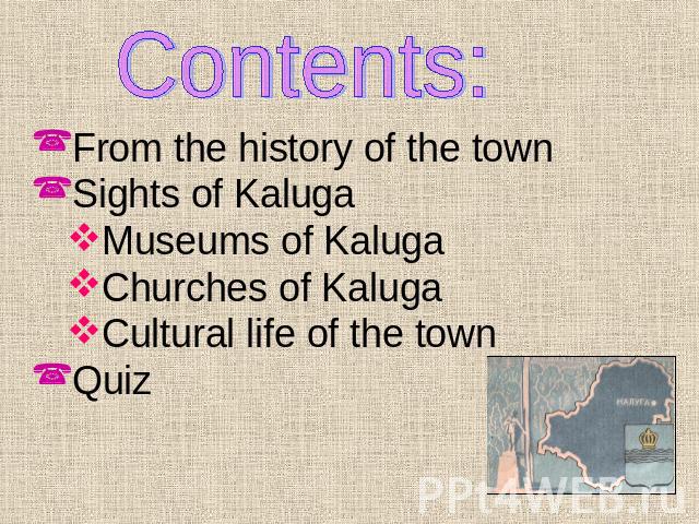 Contents:From the history of the townSights of KalugaMuseums of KalugaChurches of KalugaCultural life of the townQuiz