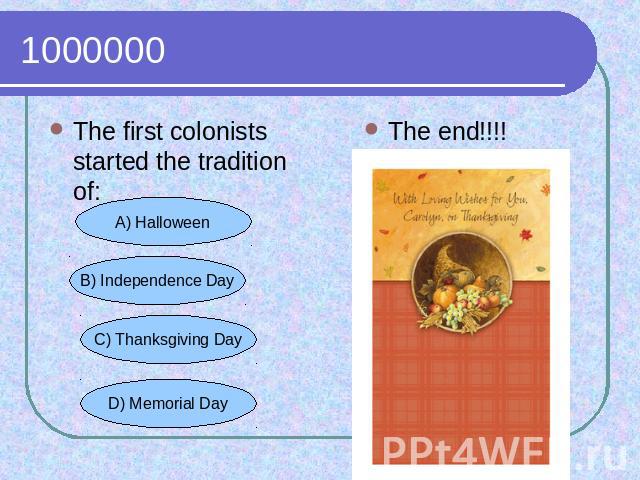 1000000 The first colonists started the tradition of:The end!!!!