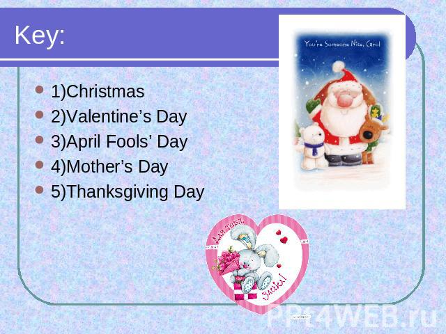 Key: 1)Christmas2)Valentine’s Day 3)April Fools’ Day 4)Mother’s Day5)Thanksgiving Day