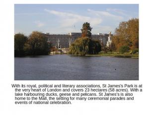 With its royal, political and literary associations, St James's Park is at the v