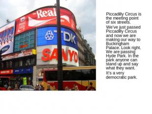 Piccadilly Circus is the meeting point of six streets. We’ve just passed Piccadi