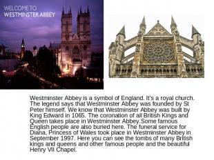 Westminster Abbey is a symbol of England. It’s a royal church. The legend says t