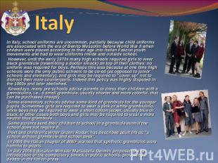 Italy In Italy, school uniforms are uncommon, partially because child uniforms a