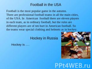 Football in the USA Football is the most popular game in the autumn.There are pr