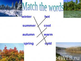 Match the words winter hot summer cool autumn warm spring cold